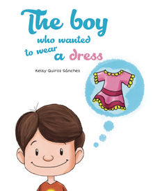 The boy who wanted to wear a dress.  Kelsy Quiroz Snchez