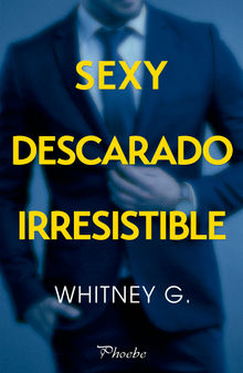 Sexy, descarado, irresistible.  Whitney G.