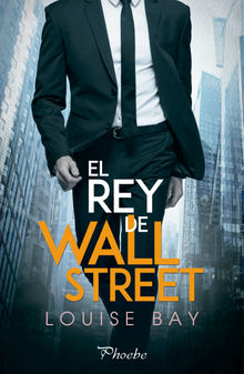 El rey de Wall Street.  Louise Bay