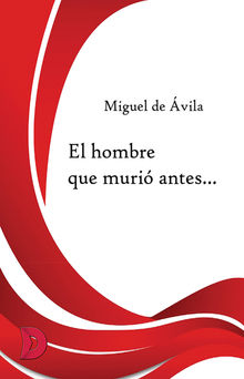 El hombre que muri antes....  Miguel de vila