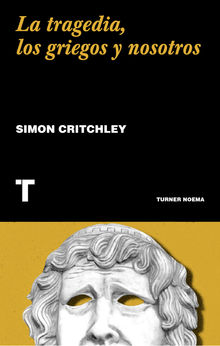 La tragedia, los griegos y nosotros.  Simon Critchley