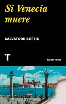 Si Venecia muere.  Salvatore Settis