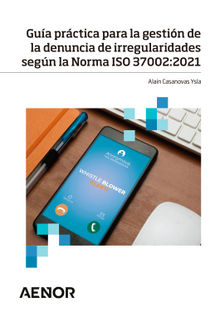 Gua prctica para la gestin de la denuncia de irregularidades segn la Norma ISO 37002:2021.  Alain Casanovas Ysla