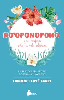 Ho`oponopono y sus beneficios para la vida cotidiana.  Laurence Luye Tanet