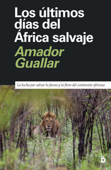 Los ltimos das del frica salvaje.  Amador Guallar