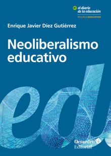 Neoliberalismo educativo.  Enrique Javier Dez Gutirrez