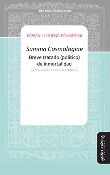 Summa Cosmologiae - Breve tratado (poltico) de inmortalidad.  Fabin Luduea Romandini