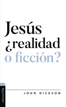 Jesús ¿realidad o ficción?.  John Dickson