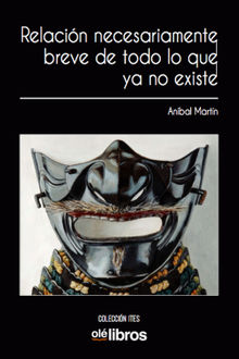 Relacin necesariamente breve de todo lo que ya no existe.  Anbal Martn