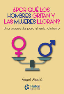 Por qu los hombres gritan y las mujeres lloran?.  ngel Alcal