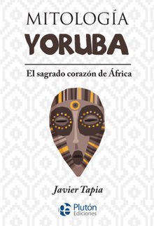 Mitologa Yoruba.  Javier Tapia