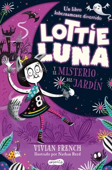 Lottie Luna y el misterio del jardn.  Vivian French