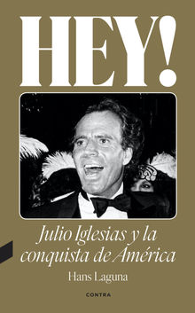 Hey! Julio Iglesias y la conquista de Amrica.  Hans Laguna