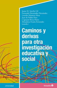 Caminos y derivas para otra investigacin educativa y social.  Juana M. Sancho Gil