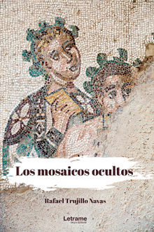 Los mosaicos ocultos.  Rafael Trujillo Navas