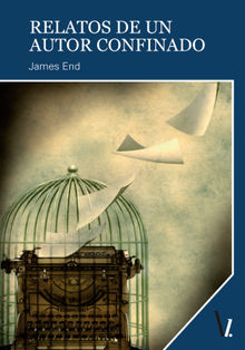 Relatos de un autor confinado.  James End