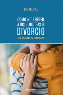 Cmo no perder a tus hijos tras el divorcio.  Dra. Chon Molina Bartumeus