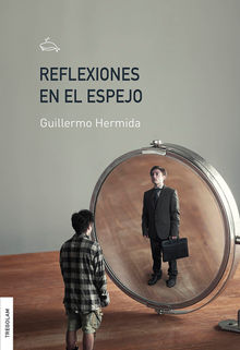 Reflexiones en el espejo.  Guillermo Hermida