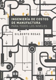 Ingeniera de Costos de Manufactura para todos los niveles.  Gilberto