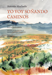 Yo voy soando caminos.  Antonio Machado Ruiz