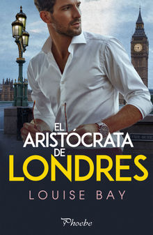 El aristcrata de Londres.  Louise Bay