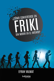 Cmo convertirse en friki y no morir en el intento?.  Efran Valmat