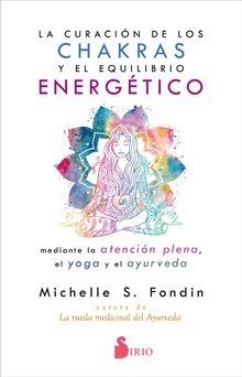 La curacin de los chakras y el equilibrio energtico.  Michelle S. Fondin