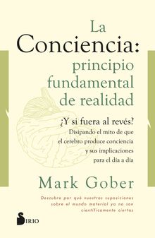 La conciencia: principio fundamental de realidad.  Mark Gober