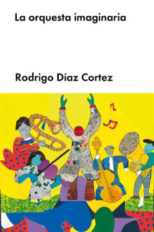 La orquesta imaginaria.  Rodrigo Daz Cortez