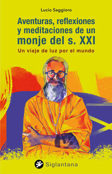 Aventuras, reflexiones y meditaciones de un monje del s. XXI.  Lucio Saggioro