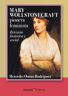 Mary Wollstonecraft: pionera feminista.  Mercedes Osuna Rodrguez