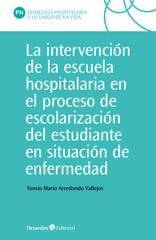 La intervencin en la escuela hospitalaria en el proceso de escolarizacin del estudiante en situacin de enfermedad.  Toms Mario Arredondo Vallejo