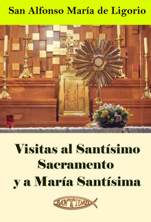 Visitas al Santsimo Sacramento y a Mara Santsima.  San Alfonso Mara de Ligorio