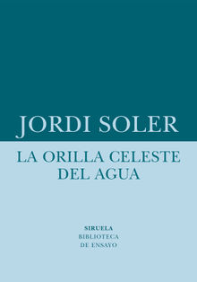 La orilla celeste del agua.  Jordi Soler