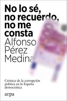 No lo s, no recuerdo, no me consta.  Alfonso Prez Medina