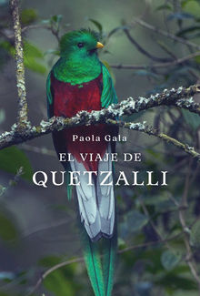 El viaje de Quetzalli.  Paola Gala