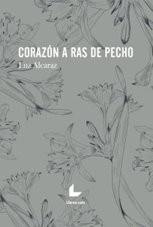 Corazn a ras de pecho.  Luz Alcaraz