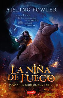 La nia de fuego. Doce y el bosque de hielo.  Aisling Fowler