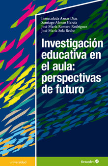 Investigacin educativa en el aula: perspectivas de futuro.  Jos Mara Sola Reche