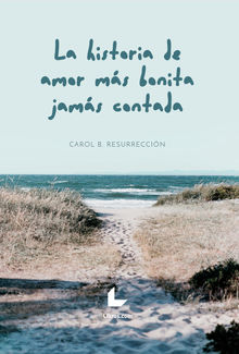 La historia de amor ms bonita jams contada.  Carol B. Resurreccin