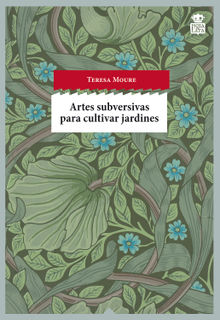 Artes subversivas para cultivar jardines.  Teresa Moure