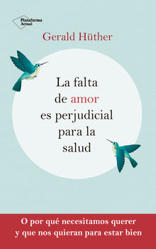 La falta de amor es perjudicial para la salud.  Gerald H?ther