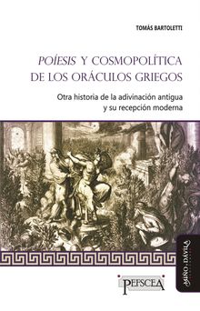 Poesis y cosmopoltica de los orculos griegos.  Toms Bartoletti