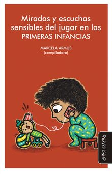 Miradas y escuchas sensibles del jugar en las primeras infancias.  Marcela Armus