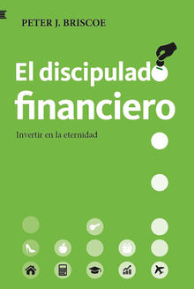 El discipulado financiero.  Peter J. Briscoe