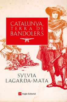 Catalunya, terra de bandolers.  Sylvia Lagarda-Mata