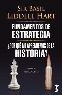 Fundamentos de estrategia & ¿Por qué no aprendemos de la historia?.  Basil Liddell Hart