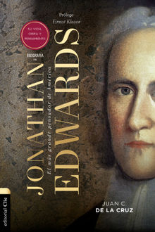 Biografa de Jonathan Edwards: Su vida, obra y pensamiento.  Juan Carlos de la Cruz