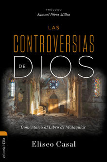 Las controversias de Dios: Comentario al Libro de Malaquas.  Eliseo Casal