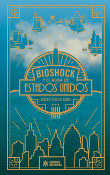 Bioshock y el alma de Estados Unidos.  Alberto Venegas Ramos